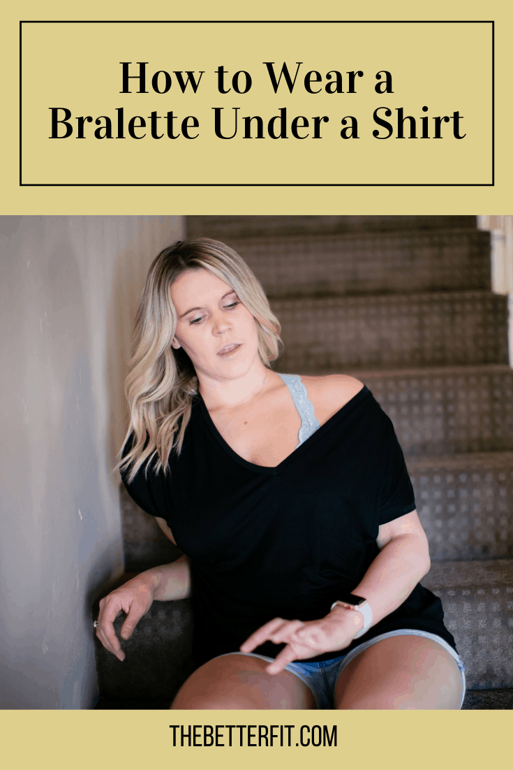How to Wear a Bralette Under a Shirt TheBetterFit