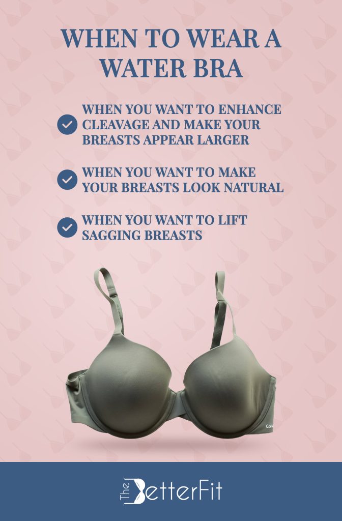 Wear a water bra when you want to enhance cleavage and make your breasts look more natural
